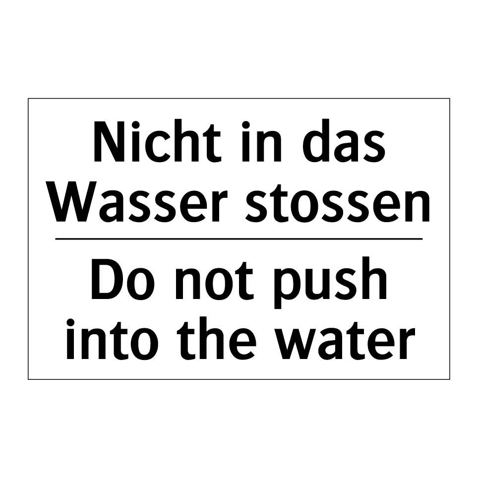 Nicht in das Wasser stossen - Do not push into the water