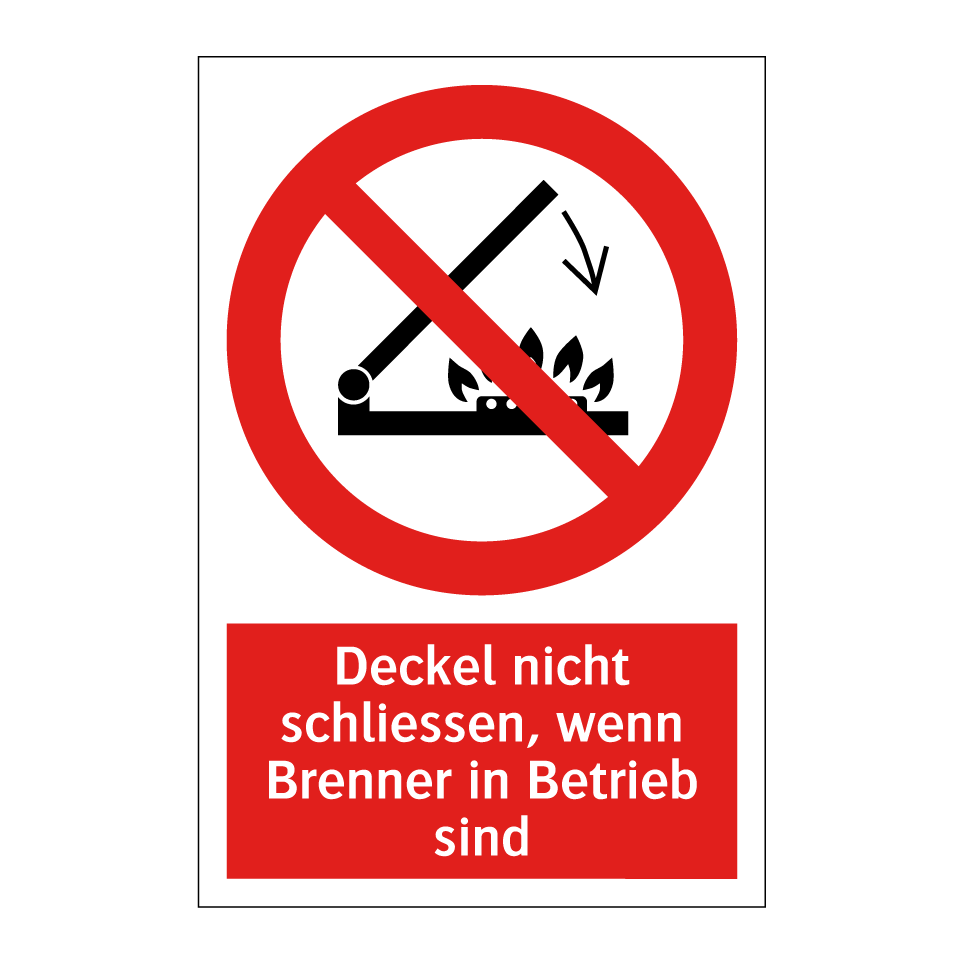 Deckel nicht schliessen, wenn Brenner in Betrieb sind