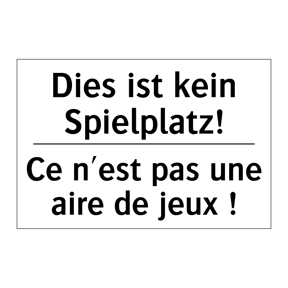 Dies ist kein Spielplatz! - Ce n'est pas une aire de jeux /.../