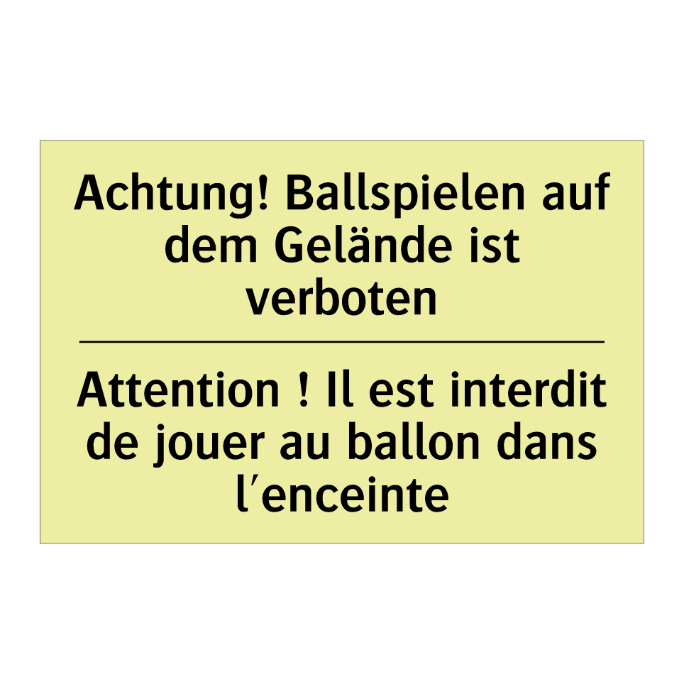 Achtung! Ballspielen auf dem Gelände /.../ - Attention ! Il est interdit de /.../