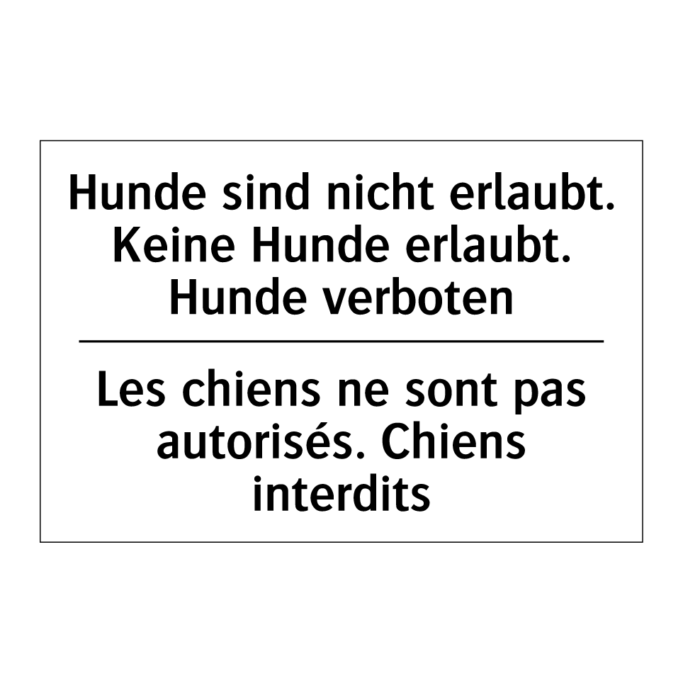 Hunde sind nicht erlaubt. Keine /.../ - Les chiens ne sont pas autorisés. /.../