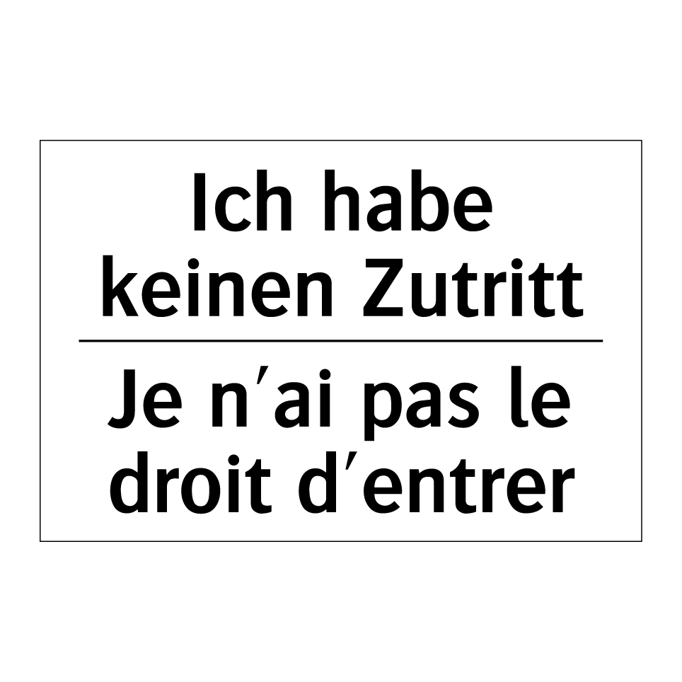 Ich habe keinen Zutritt - Je n'ai pas le droit d'entrer