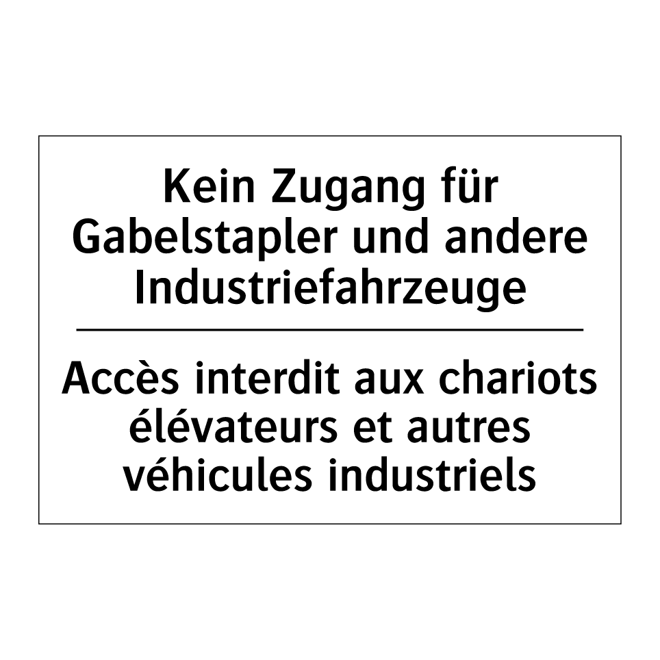 Kein Zugang für Gabelstapler und /.../ - Accès interdit aux chariots élévateurs /.../
