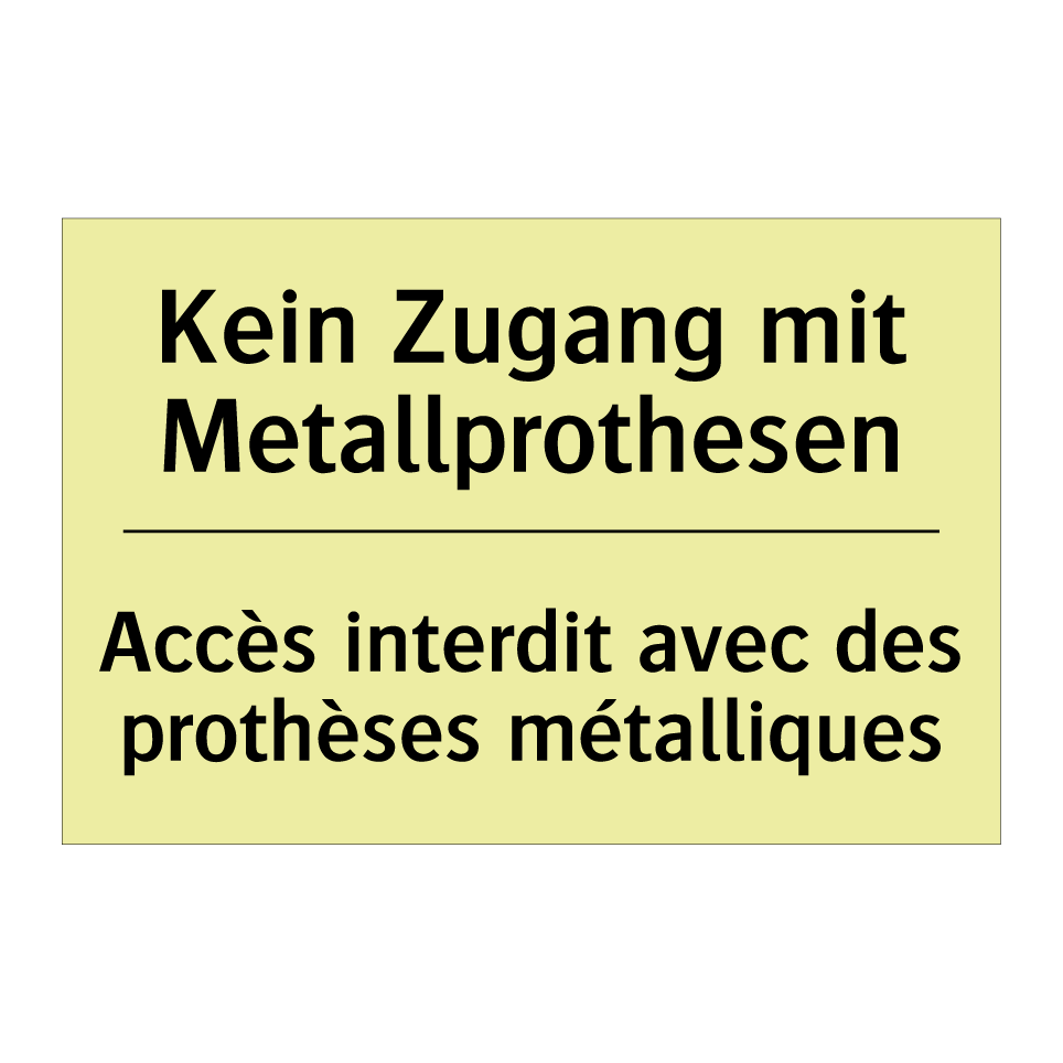 Kein Zugang mit Metallprothesen /.../ - Accès interdit avec des prothèses /.../