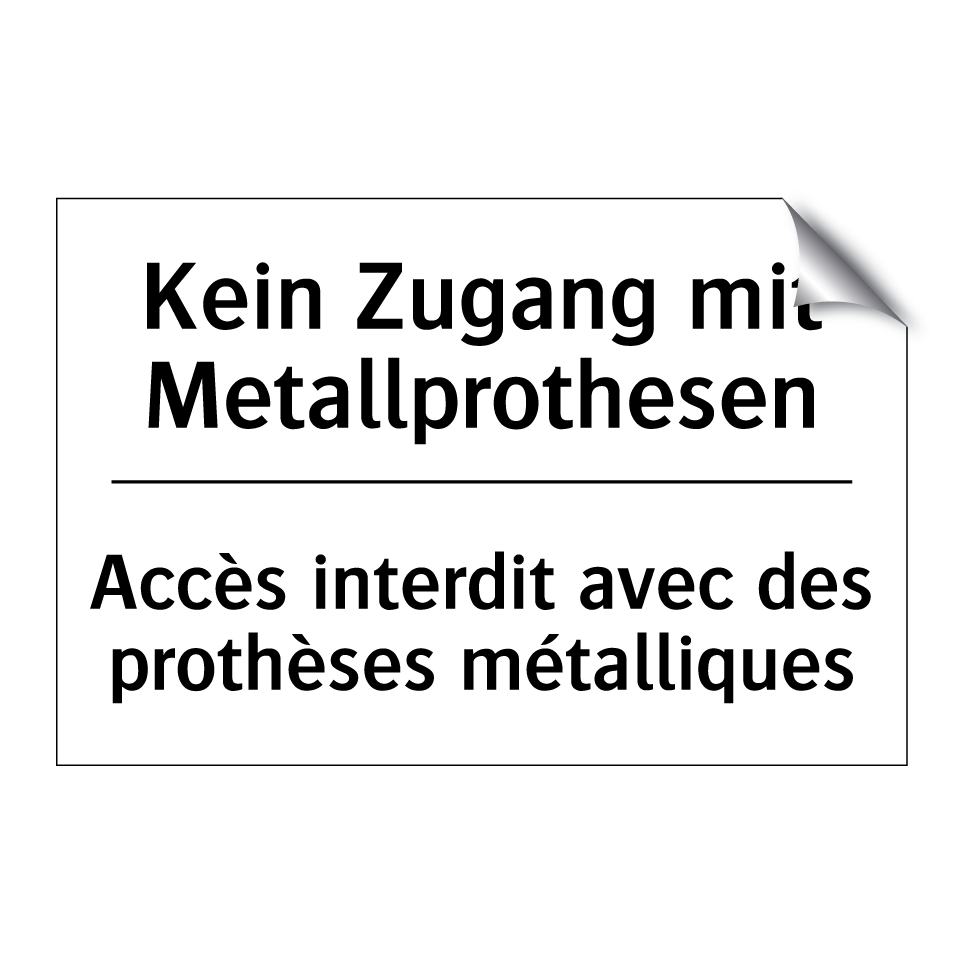 Kein Zugang mit Metallprothesen /.../ - Accès interdit avec des prothèses /.../
