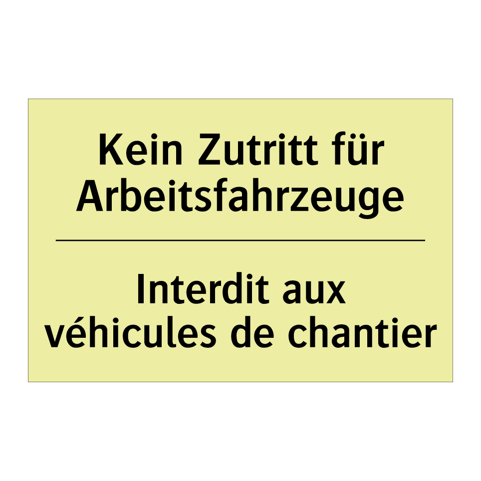 Kein Zutritt für Arbeitsfahrzeuge /.../ - Interdit aux véhicules de chantier /.../