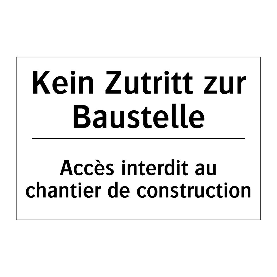 Kein Zutritt zur Baustelle - Accès interdit au chantier de /.../