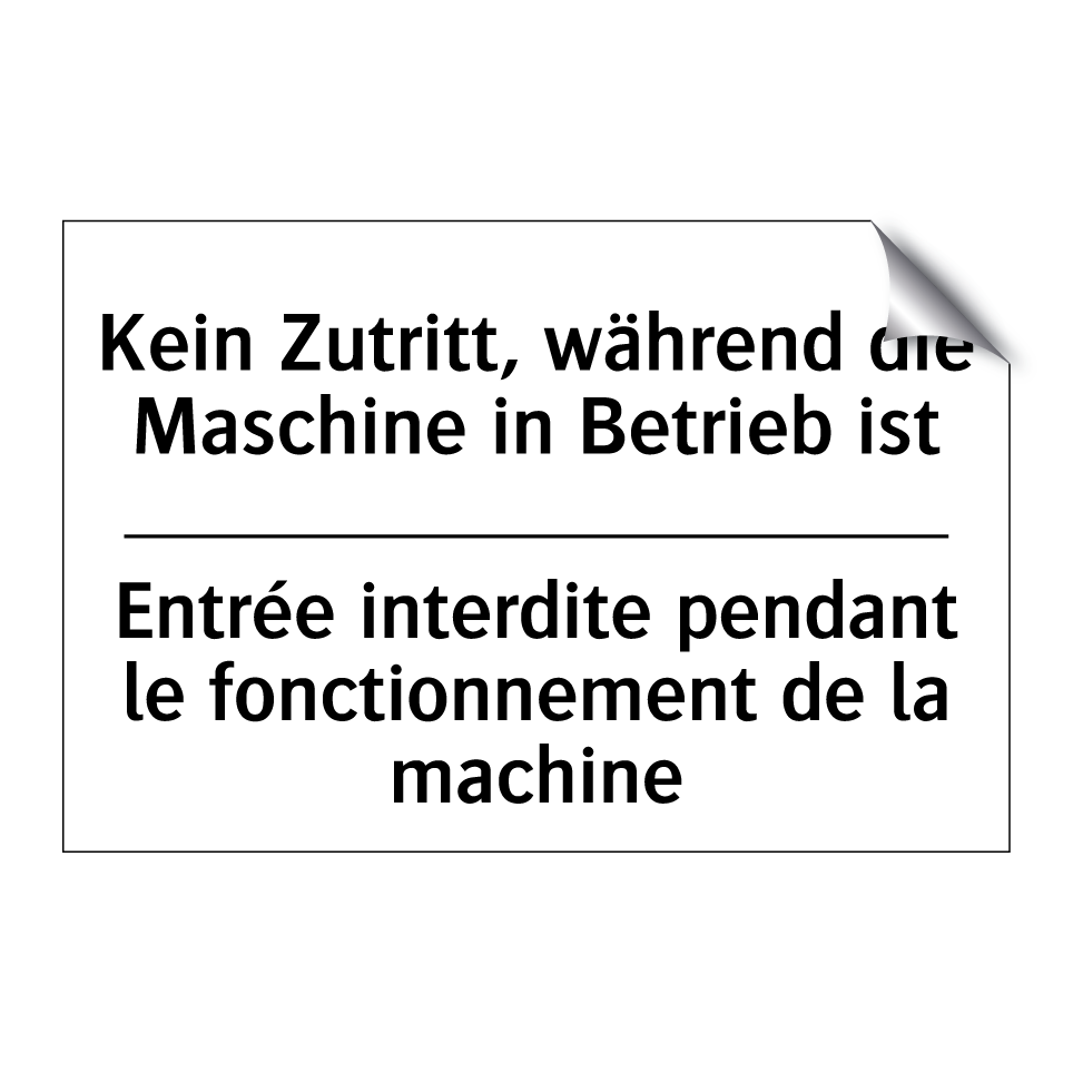 Kein Zutritt, während die Maschine /.../ - Entrée interdite pendant le fonctionnement /.../