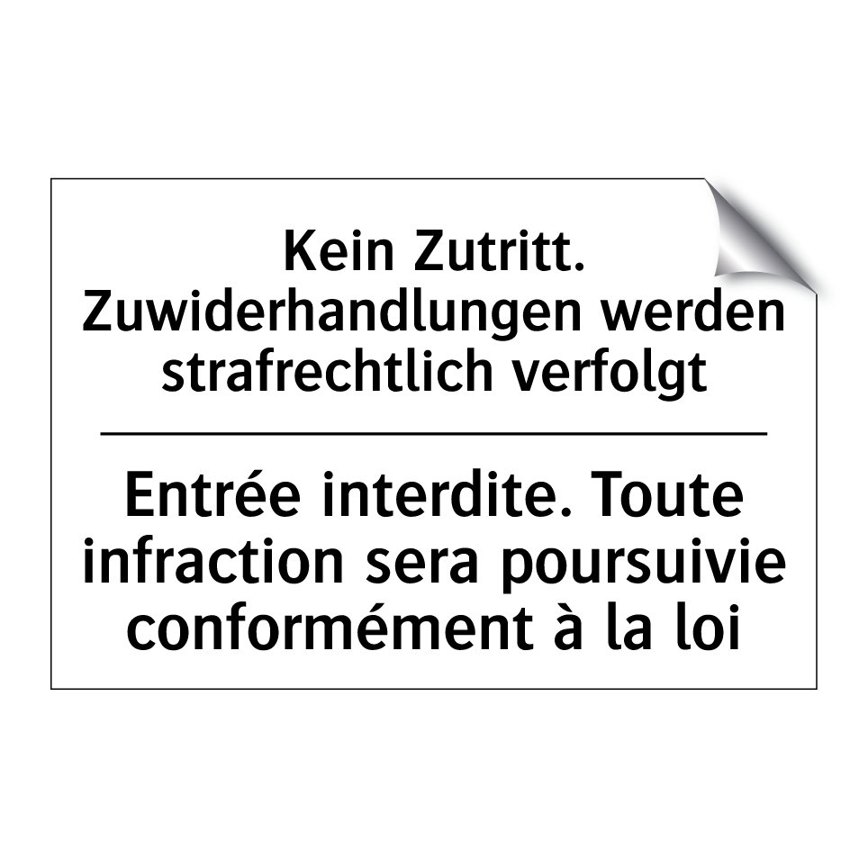 Kein Zutritt. Zuwiderhandlungen /.../ - Entrée interdite. Toute infraction /.../
