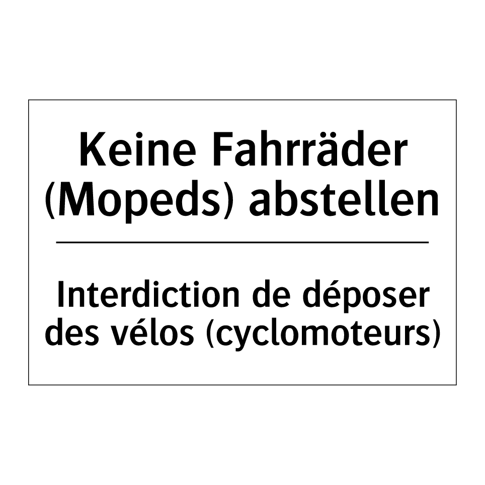 Keine Fahrräder (Mopeds) abstellen /.../ - Interdiction de déposer des vélos /.../