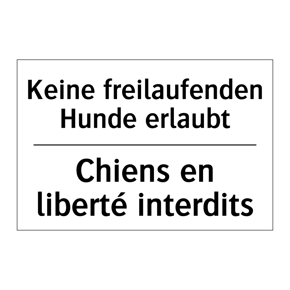 Keine freilaufenden Hunde erlaubt /.../ - Chiens en liberté interdits