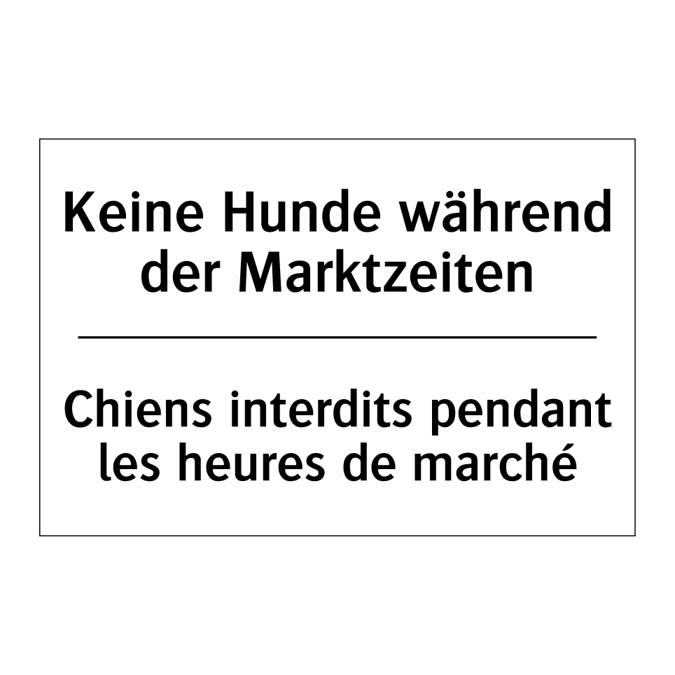 Keine Hunde während der Marktzeiten /.../ - Chiens interdits pendant les heures /.../