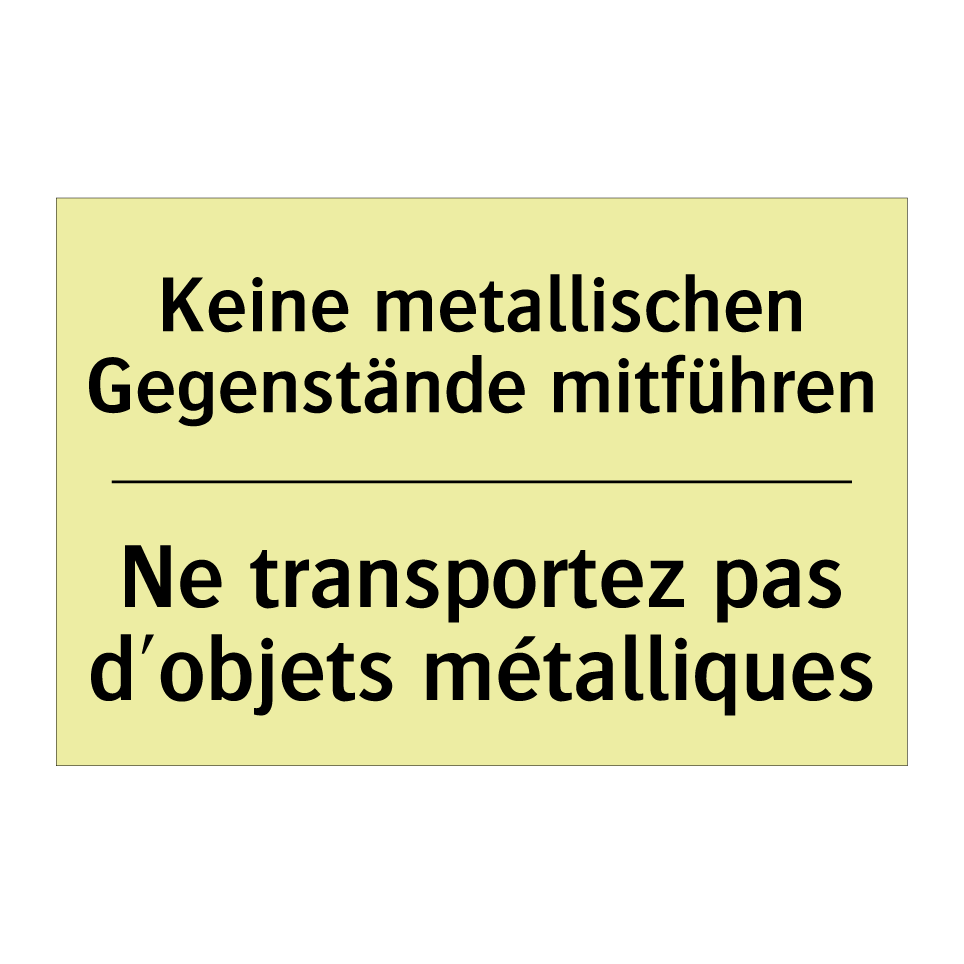 Keine metallischen Gegenstände /.../ - Ne transportez pas d'objets métalliques /.../