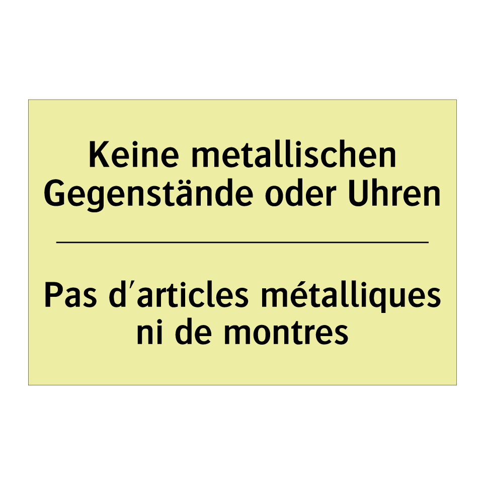 Keine metallischen Gegenstände /.../ - Pas d'articles métalliques ni /.../