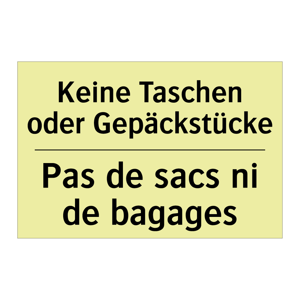 Keine Taschen oder Gepäckstücke /.../ - Pas de sacs ni de bagages