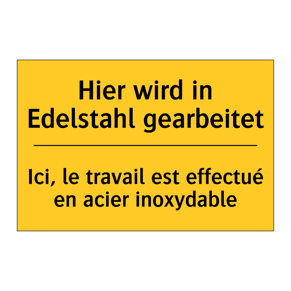 Hier wird in Edelstahl gearbeitet /.../ - Ici, le travail est effectué en /.../