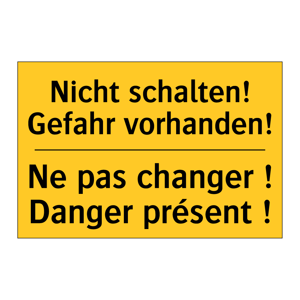 Nicht schalten! Gefahr vorhanden! /.../ - Ne pas changer ! Danger présent /.../