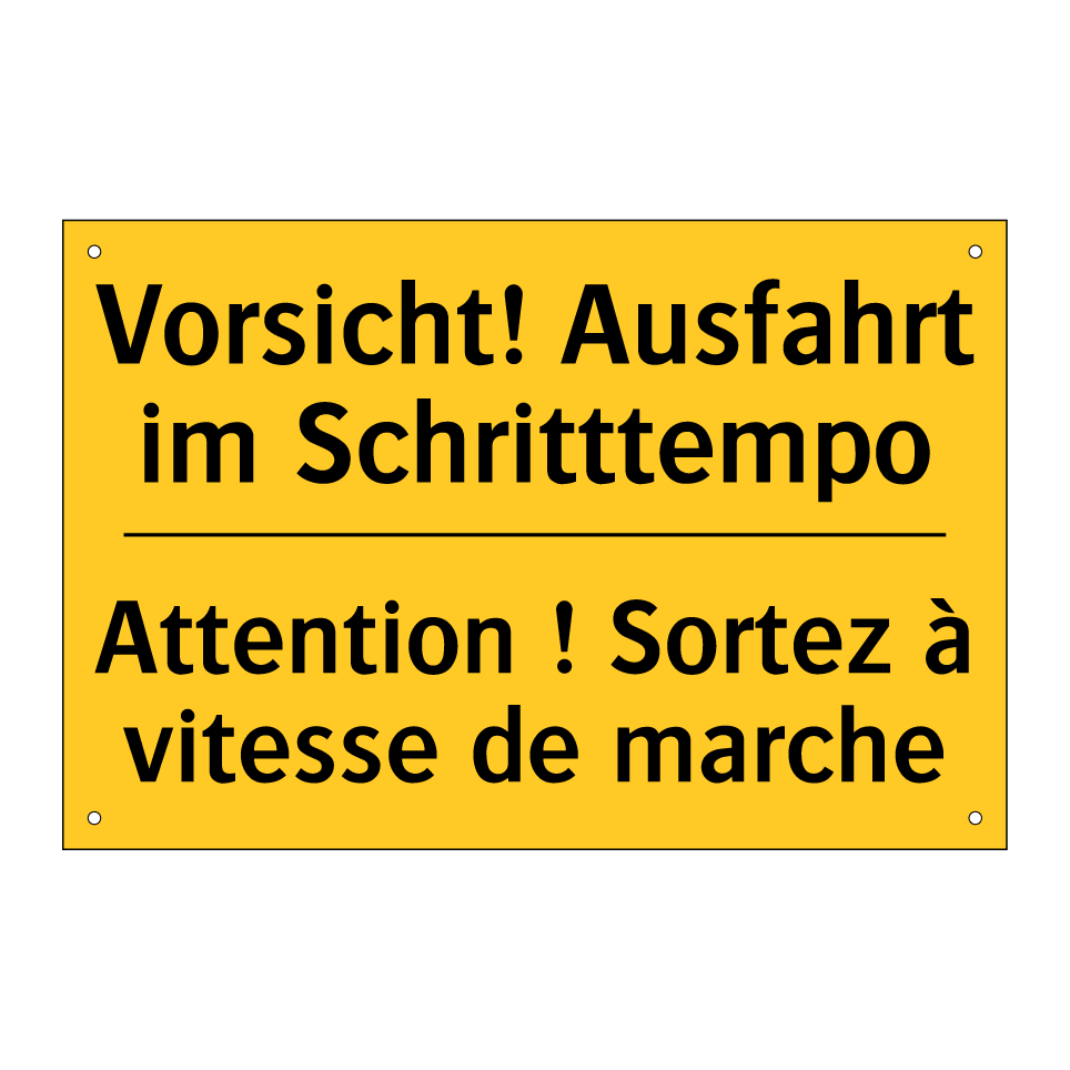 Vorsicht! Ausfahrt im Schritttempo /.../ - Attention ! Sortez à vitesse de /.../
