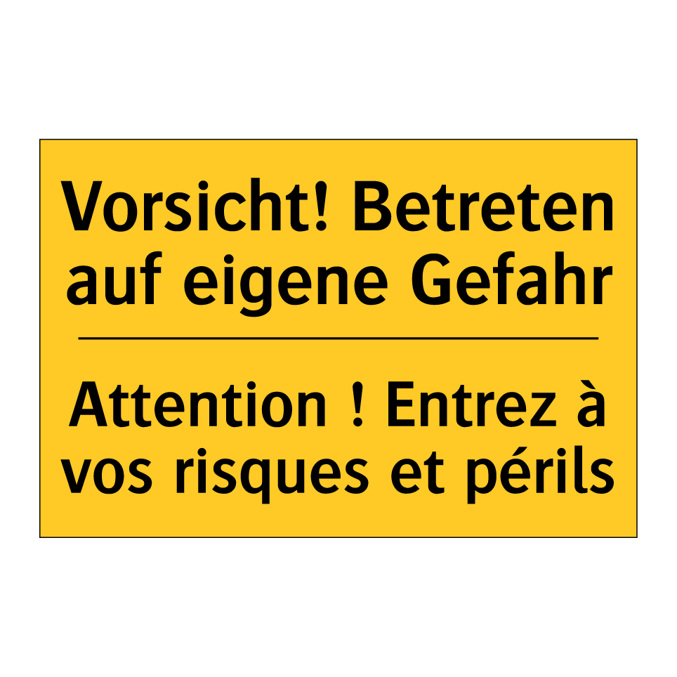 Vorsicht! Betreten auf eigene /.../ - Attention ! Entrez à vos risques /.../