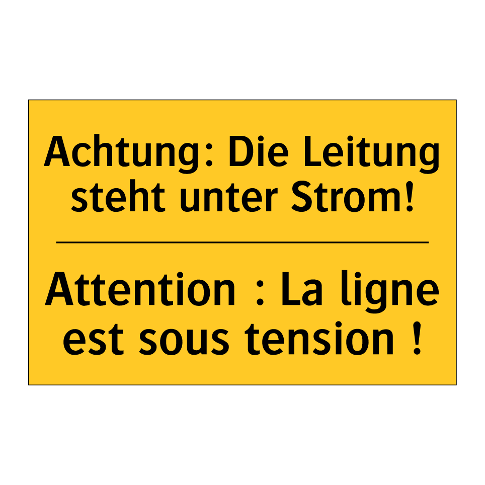 Achtung: Die Leitung steht unter /.../ - Attention : La ligne est sous /.../