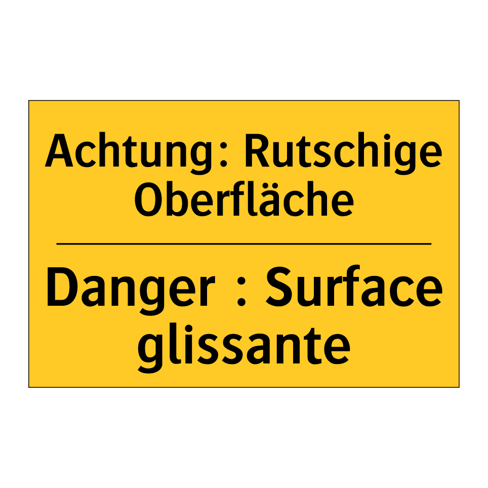 Achtung: Rutschige Oberfläche - Danger : Surface glissante