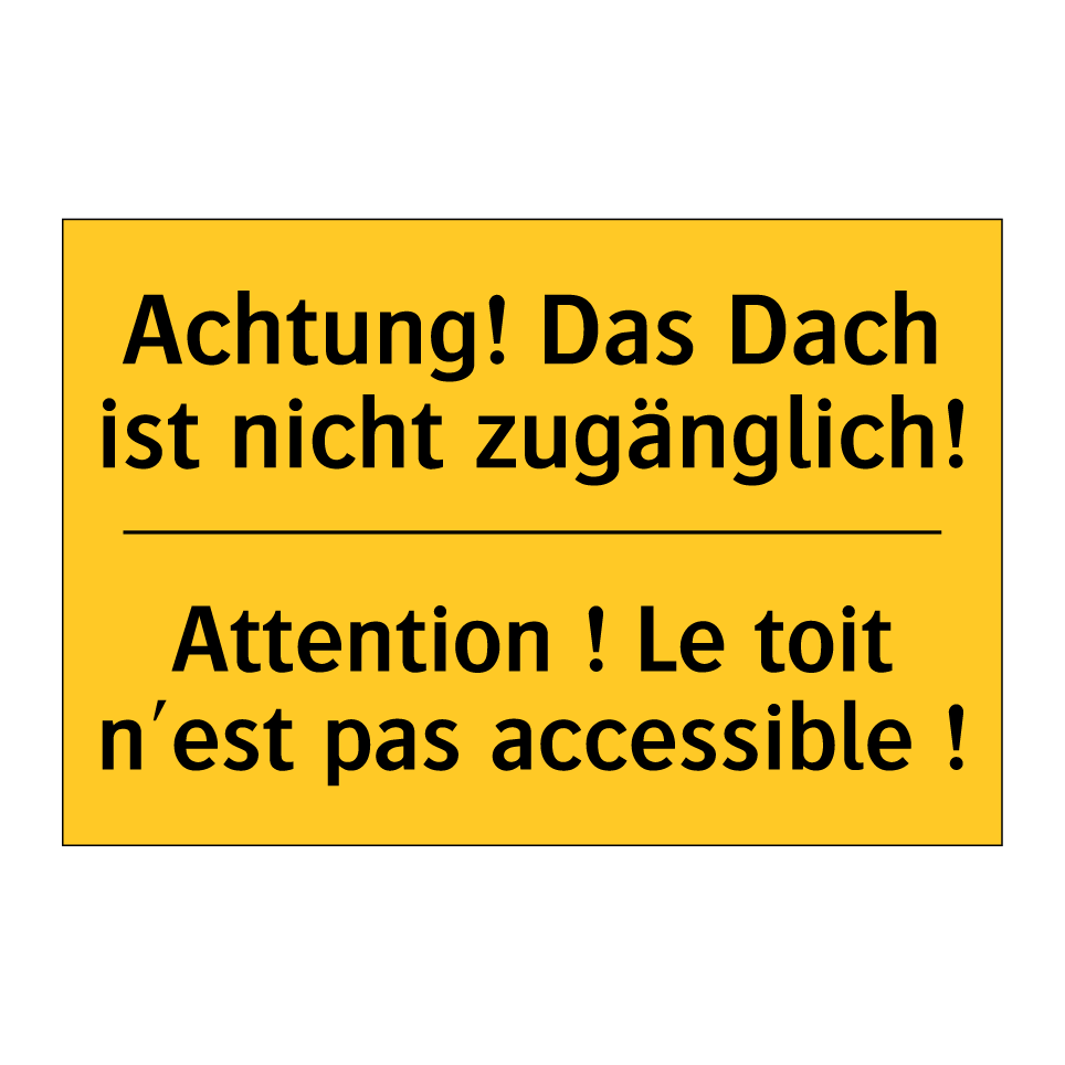 Achtung! Das Dach ist nicht zugänglich! /.../ - Attention ! Le toit n'est pas /.../