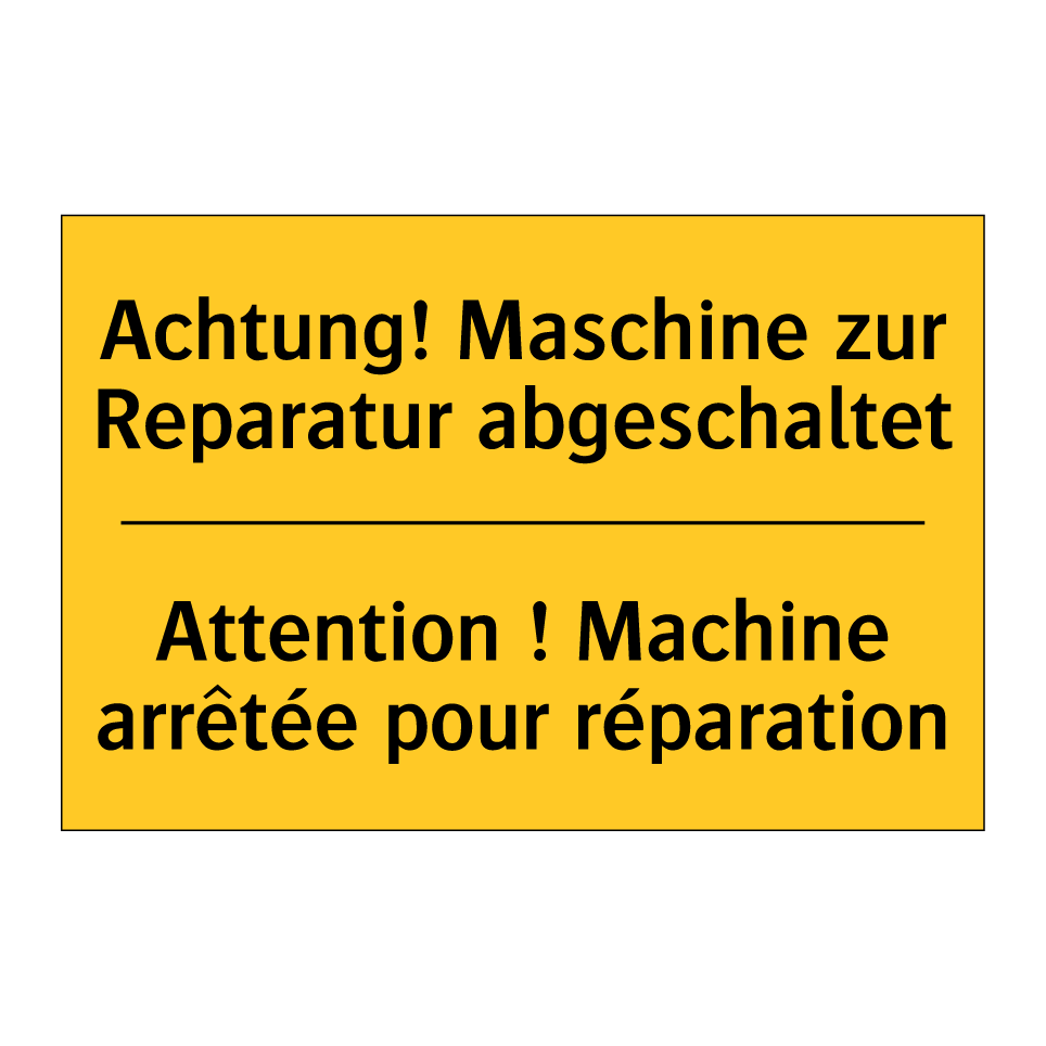 Achtung! Maschine zur Reparatur /.../ - Attention ! Machine arrêtée pour /.../