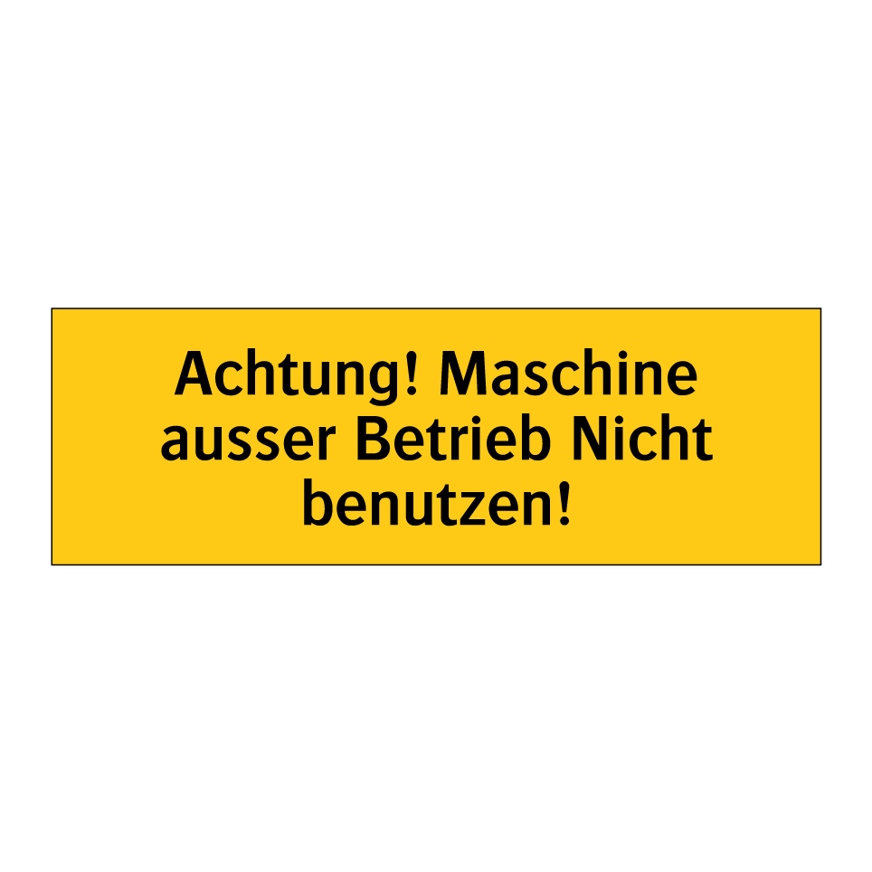 Achtung! Maschine ausser Betrieb Nicht benutzen!
