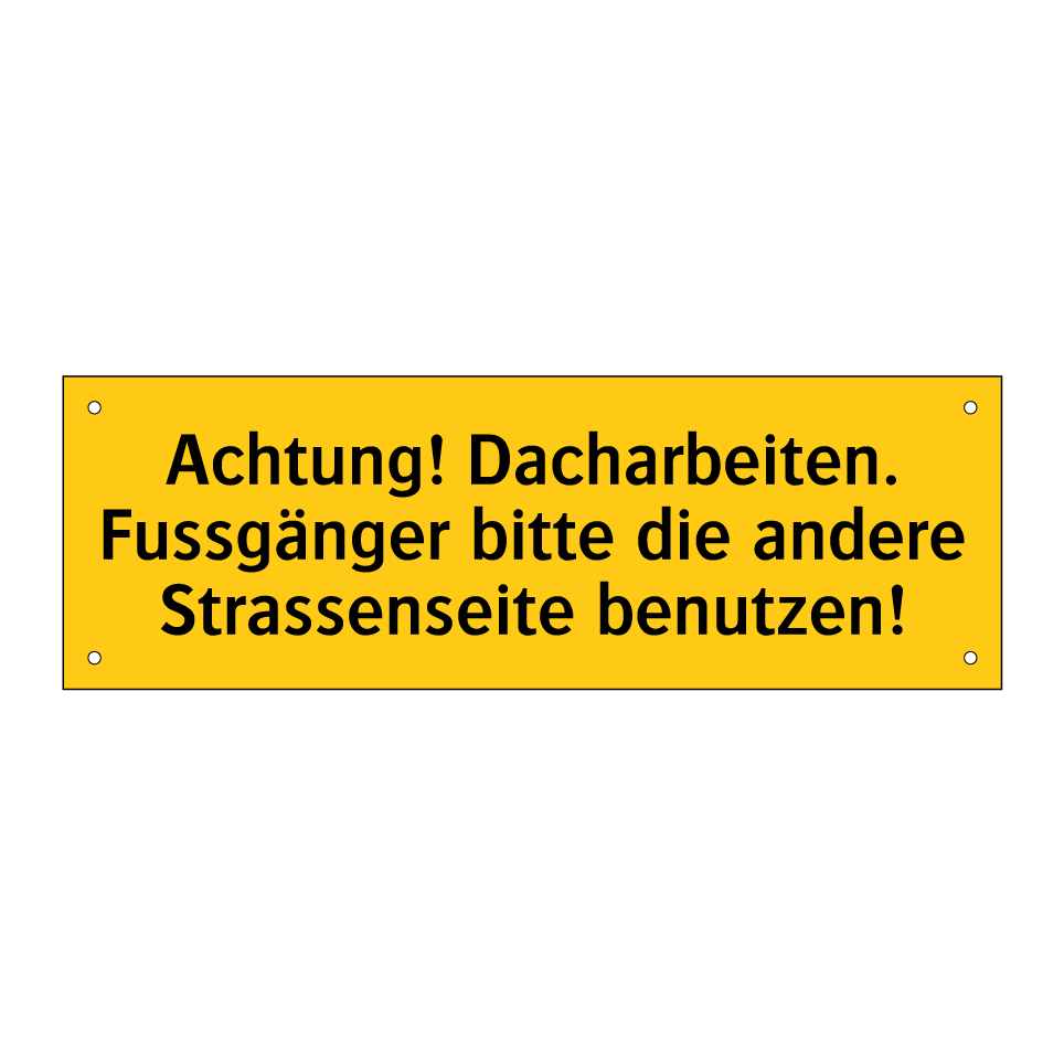 Achtung! Dacharbeiten. Fussgänger bitte die andere Strassenseite benutzen!