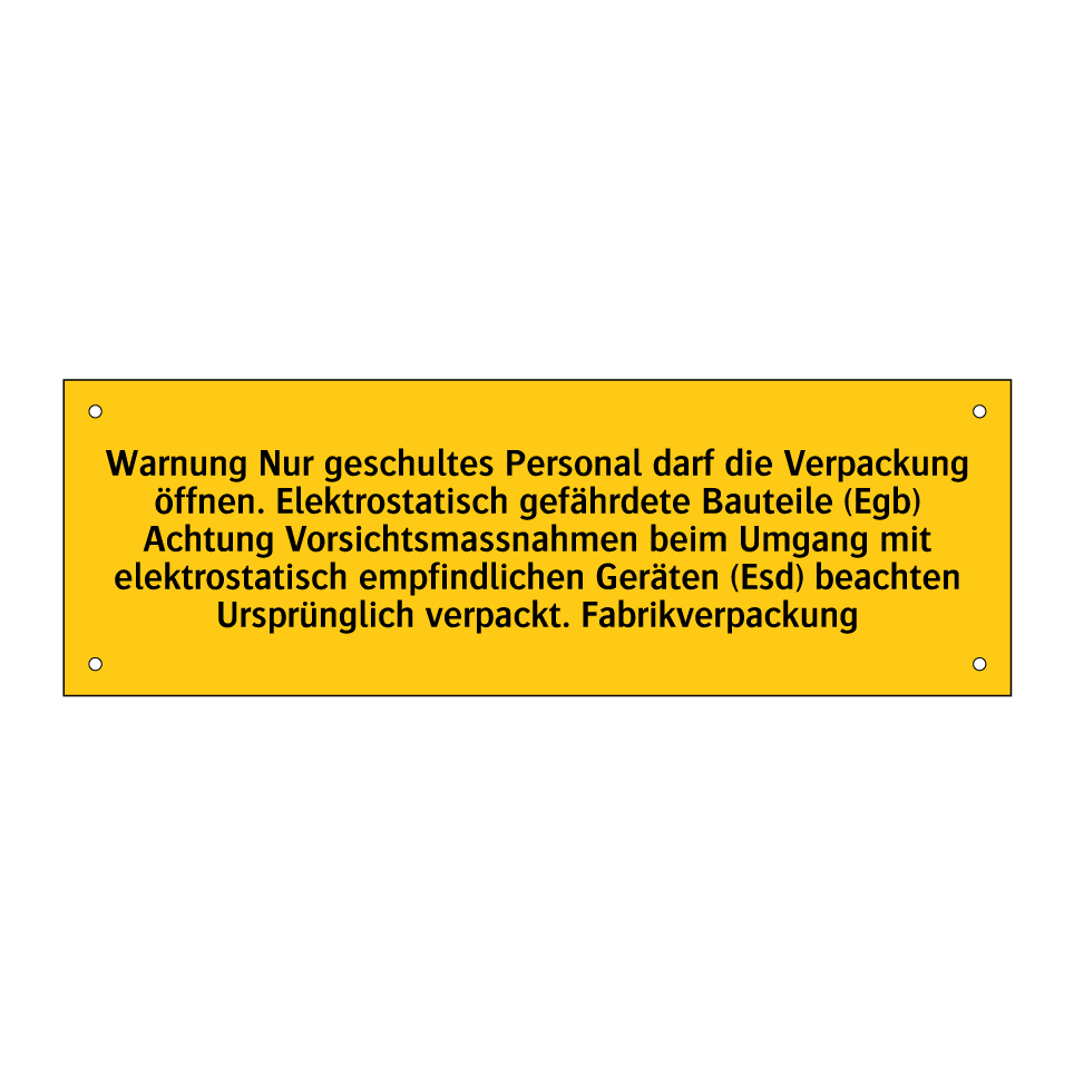 Warnung Nur geschultes Personal darf die Verpackung öffnen. Elektrostatisch gefährdete Bauteile (Egb) Achtung Vorsichtsmassnahmen beim Umgang mit elektrostatisch empfindlichen Geräten (Esd) beachten Ursprünglich verpackt. Fabrikverpackung