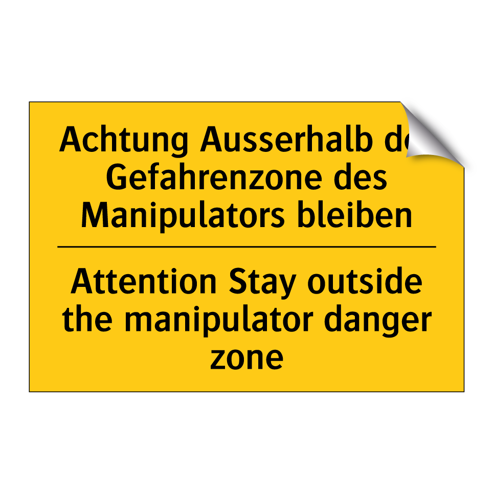 Achtung Ausserhalb der Gefahrenzone /.../ - Attention Stay outside the manipulator /.../