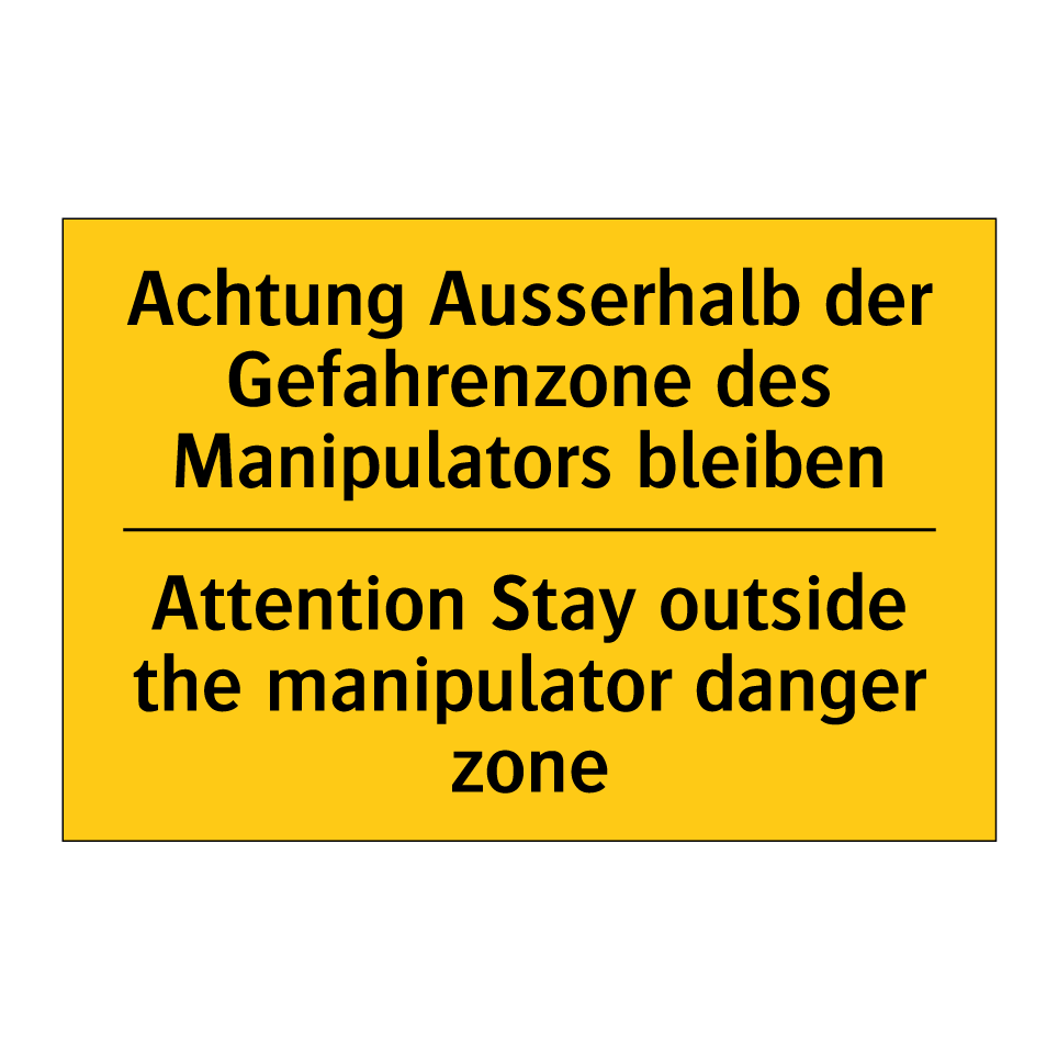 Achtung Ausserhalb der Gefahrenzone /.../ - Attention Stay outside the manipulator /.../