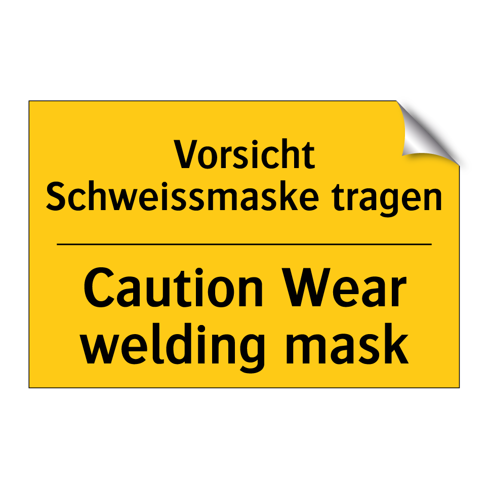 Vorsicht Schweissmaske tragen - Caution Wear welding mask