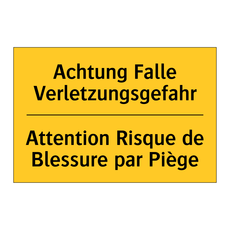 Achtung Falle Verletzungsgefahr /.../ - Attention Risque de Blessure par /.../