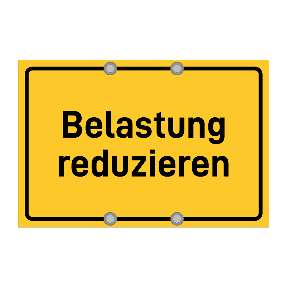 Belastung reduzieren