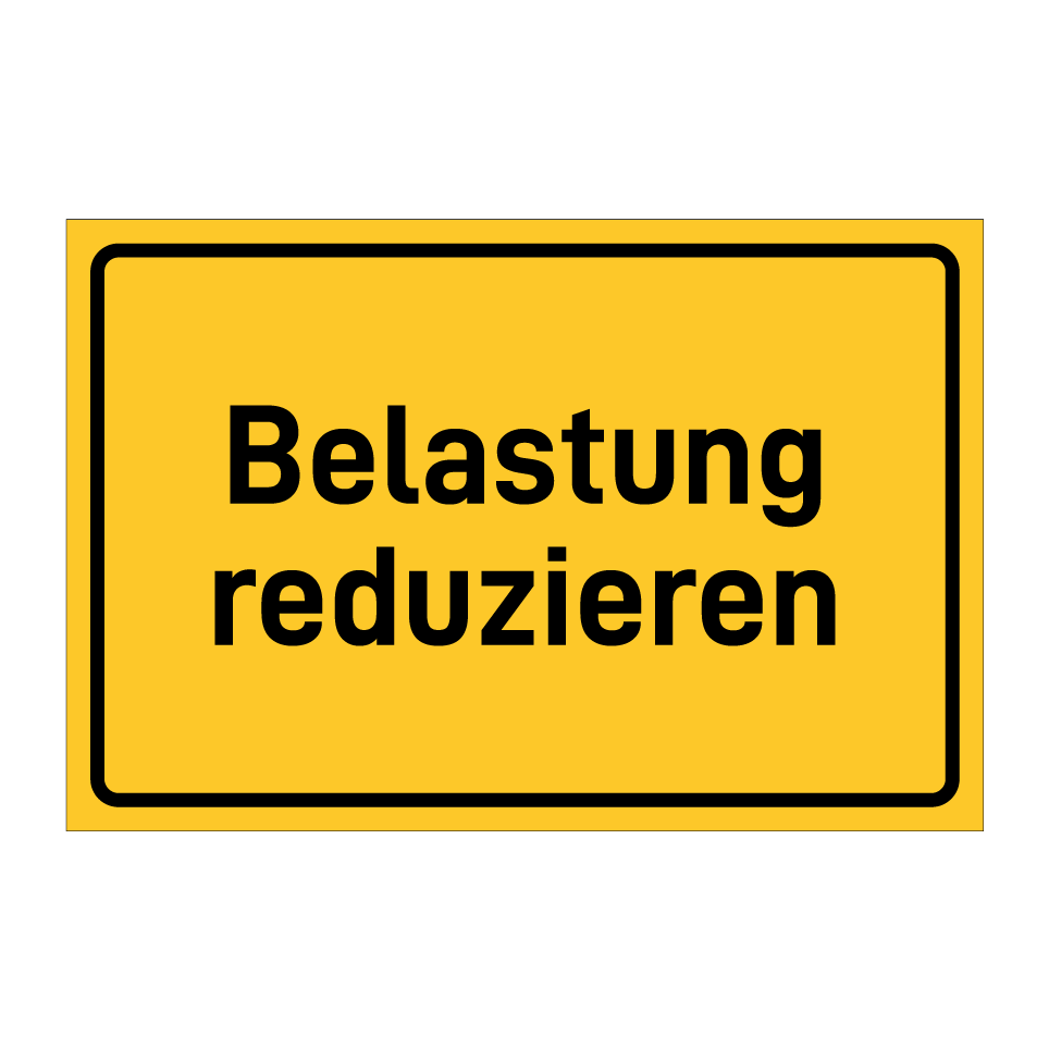 Belastung reduzieren