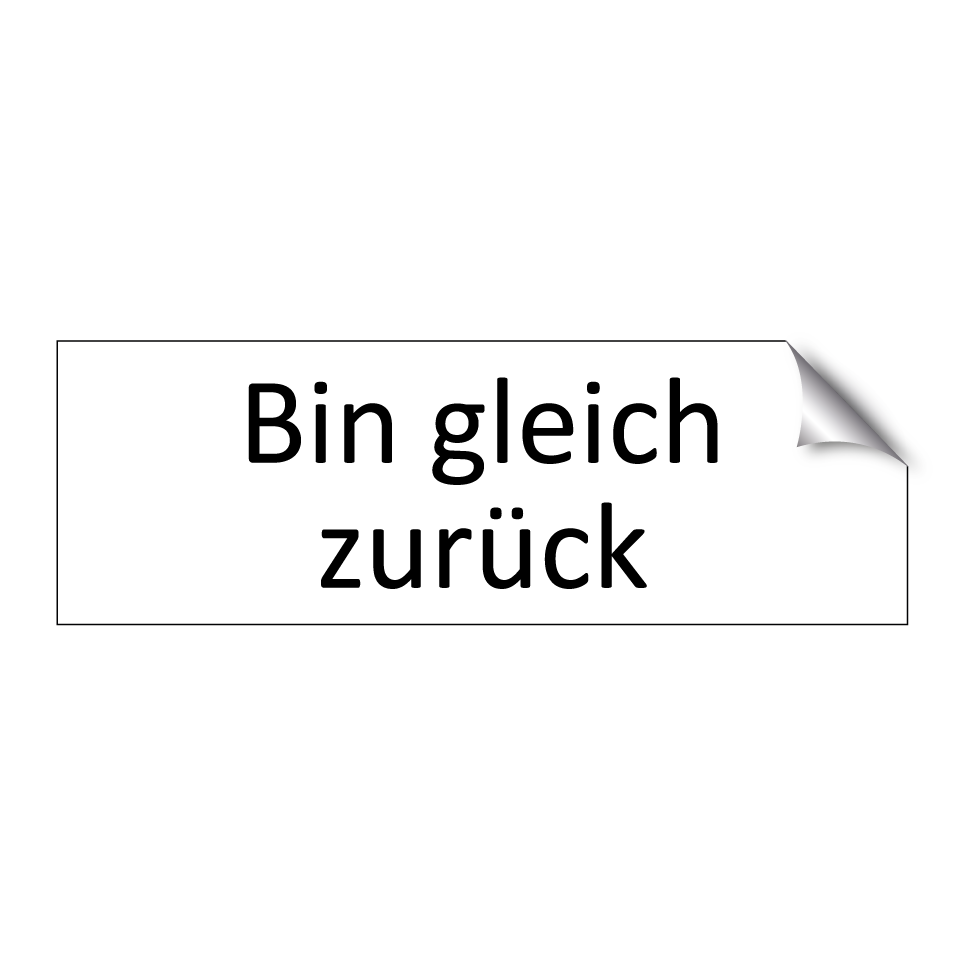 Bin gleich zurück