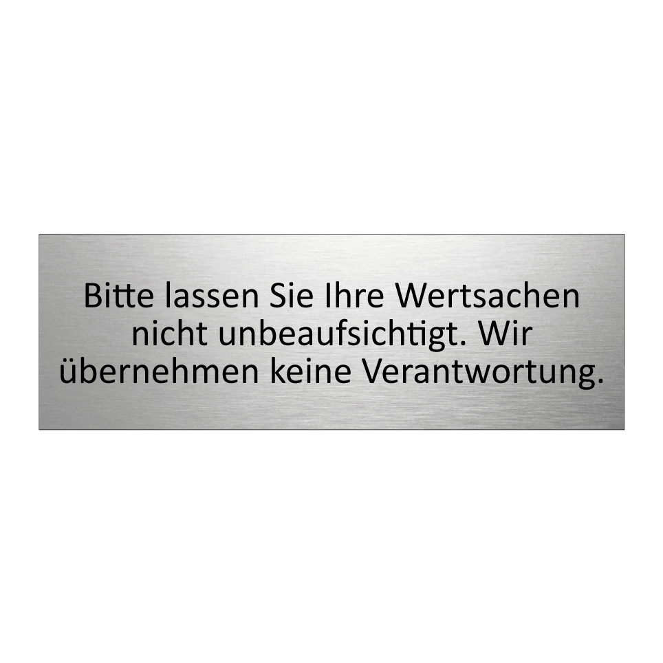 Bitte lassen Sie Ihre Wertsachen nicht unbeaufsichtigt. Wir übernehmen keine Verantwortung.