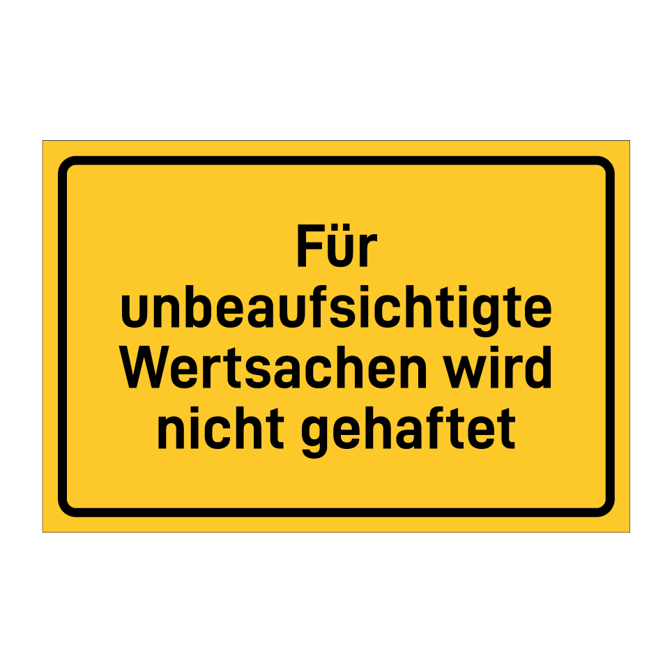 Für unbeaufsichtigte Wertsachen wird nicht gehaftet