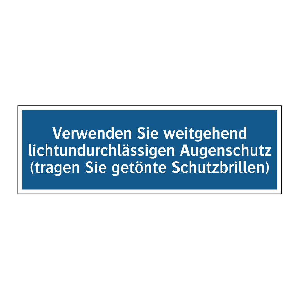 Verwenden Sie weitgehend lichtundurchlässigen Augenschutz (tragen Sie getönte Schutzbrillen)