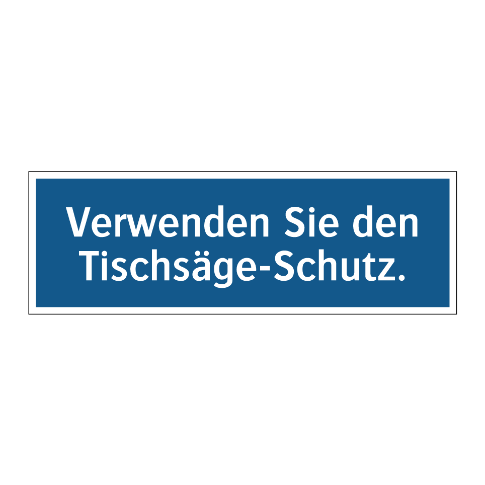 Verwenden Sie den Tischsäge-Schutz.