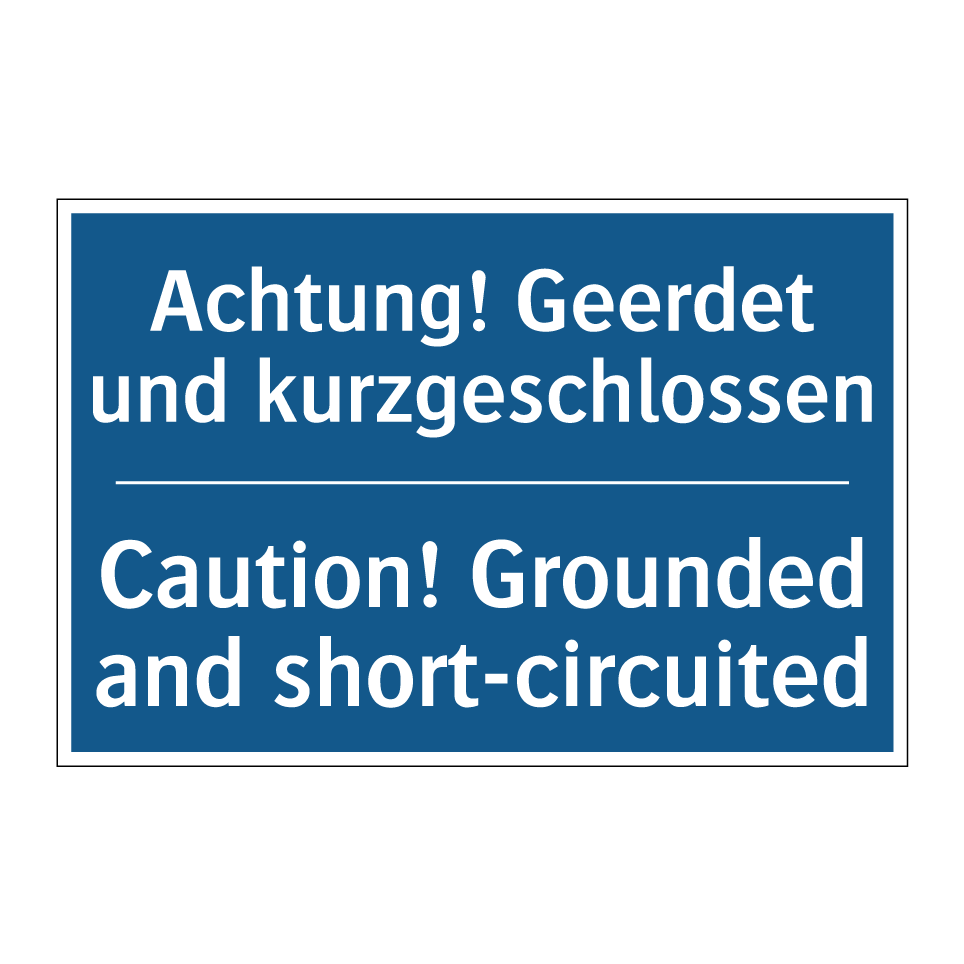 Achtung! Geerdet und kurzgeschlossen/.../ - Caution! Grounded and short-circuited/.../