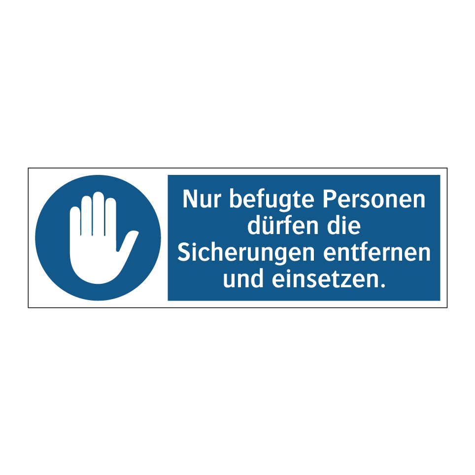 Nur befugte Personen dürfen die Sicherungen entfernen und einsetzen.