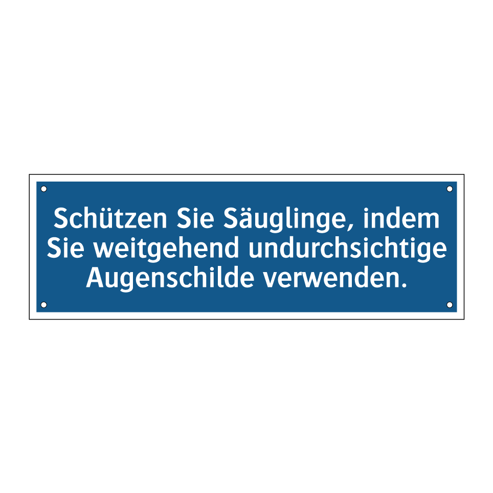 Schützen Sie Säuglinge, indem Sie weitgehend undurchsichtige Augenschilde verwenden.