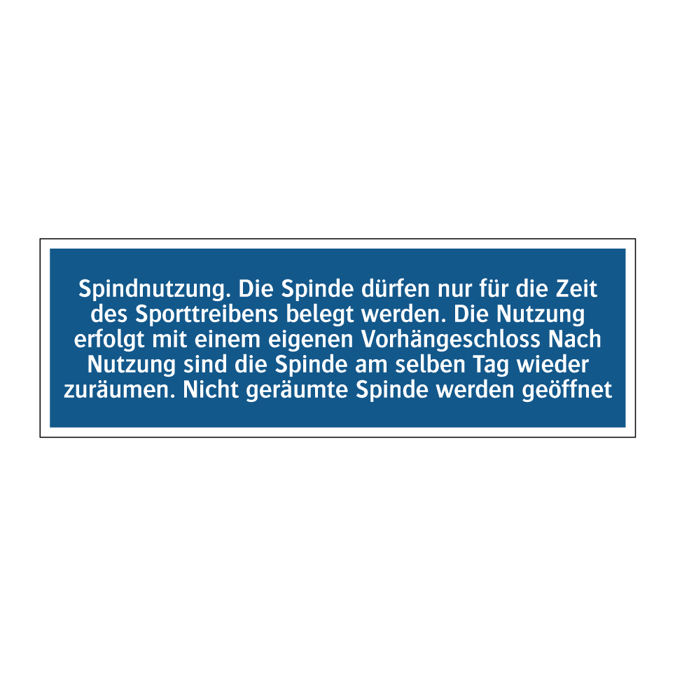 Spindnutzung. Die Spinde dürfen nur für die Zeit des Sporttreibens belegt werden. Die Nutzung erfolgt mit einem eigenen Vorhängeschloss Nach Nutzung sind die Spinde am selben Tag wieder zuräumen. Nicht geräumte Spinde werden geöffnet