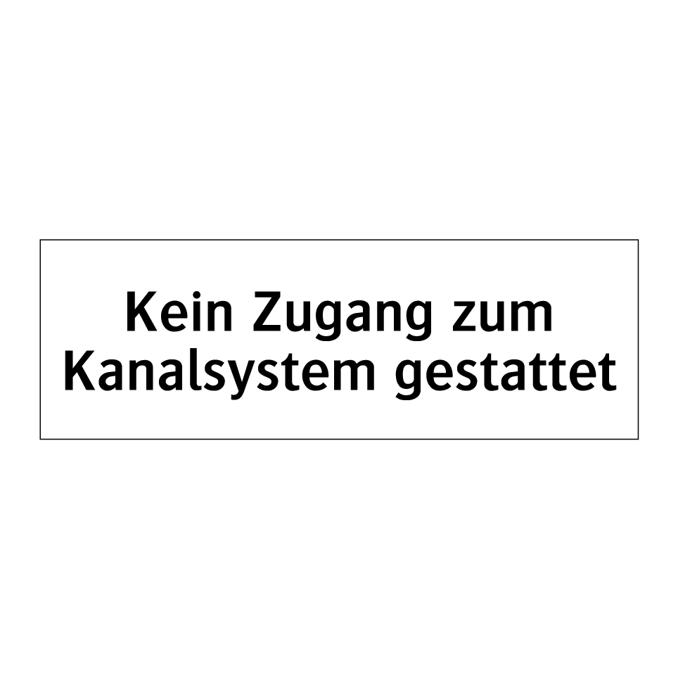 Kein Zugang zum Kanalsystem gestattet