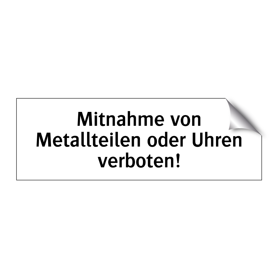Mitnahme von Metallteilen oder Uhren verboten!