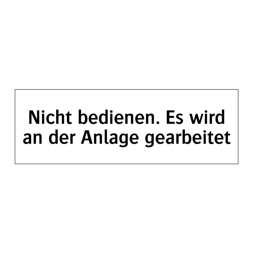 Nicht bedienen. Es wird an der Anlage gearbeitet