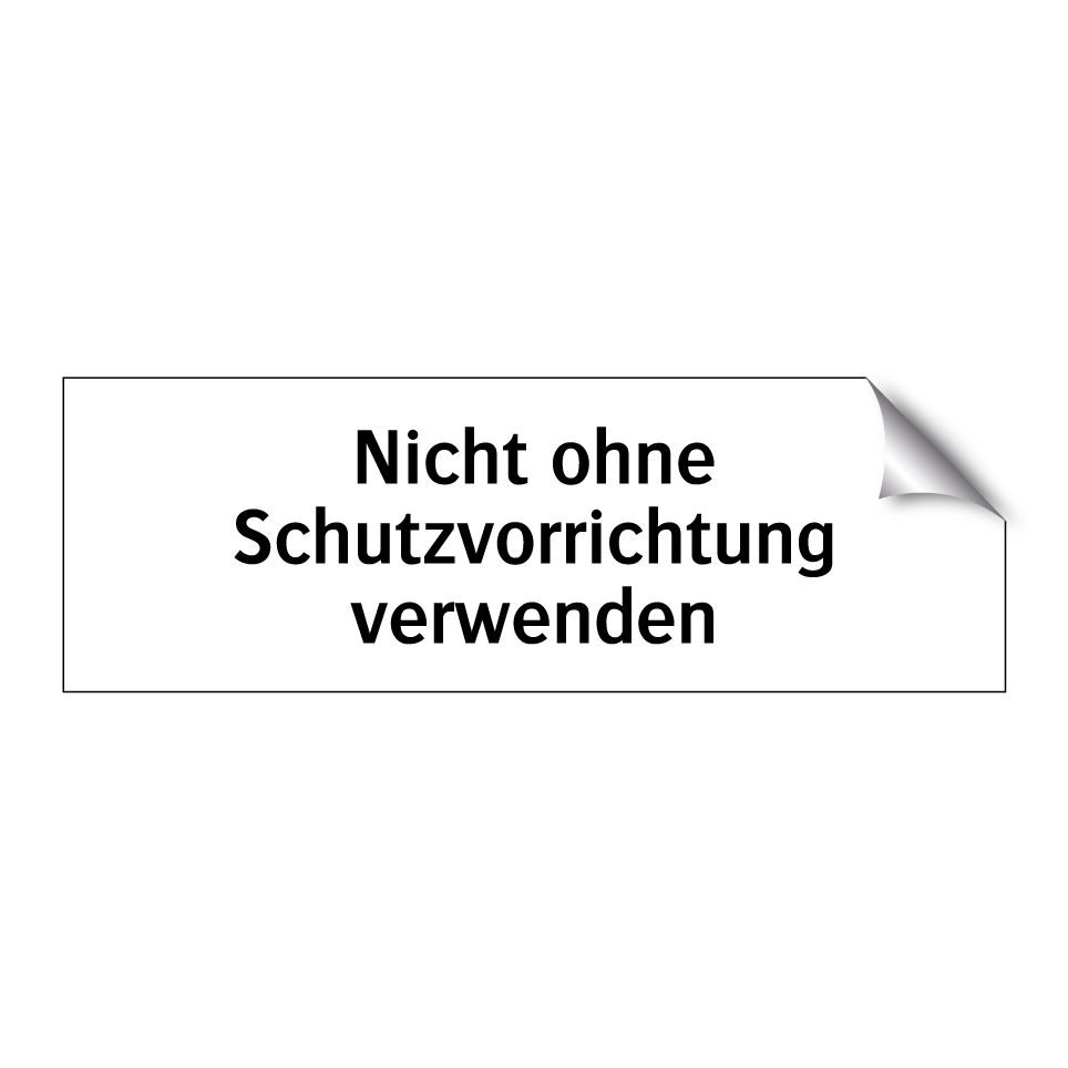 Nicht ohne Schutzvorrichtung verwenden