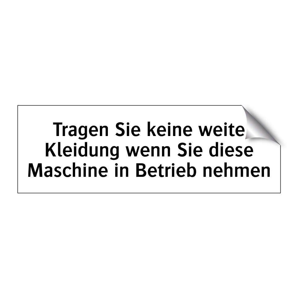 Tragen Sie keine weite Kleidung wenn Sie diese Maschine in Betrieb nehmen